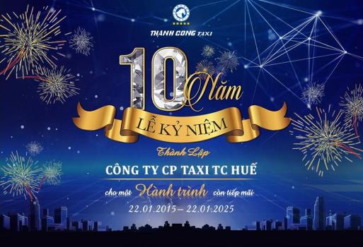 KỶ NIỆM 10 NĂM THÀNH LẬP TAXI THÀNH CÔNG HUẾ - Sinh nhật vàng, Ngập tràn ưu đãi